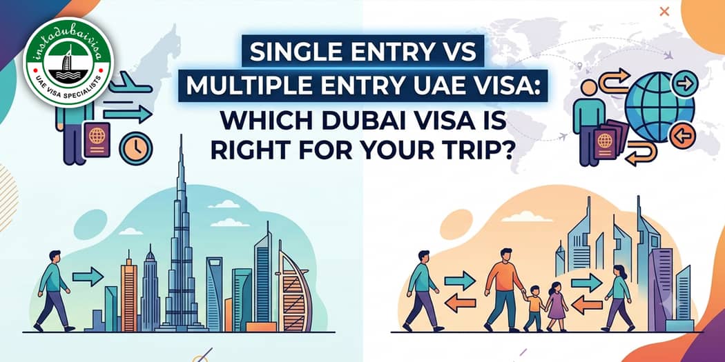 Single Entry vs Multiple Entry UAE Visa: Which Dubai Visa Is Right for Your Trip?